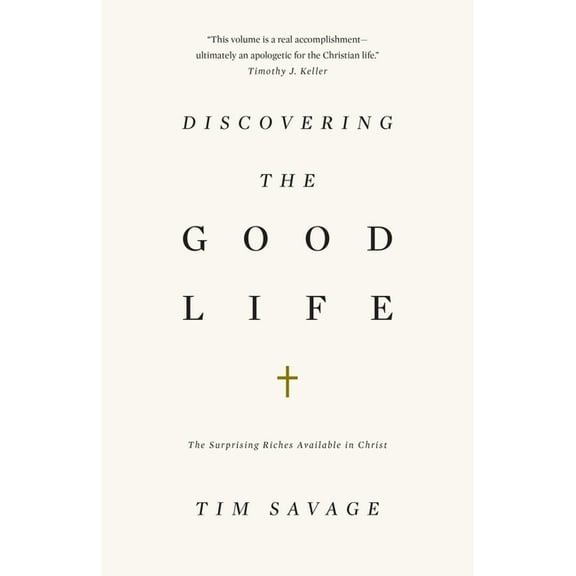 Discovering the Good Life: The Surprising Riches Available in Christ, (Paperback)