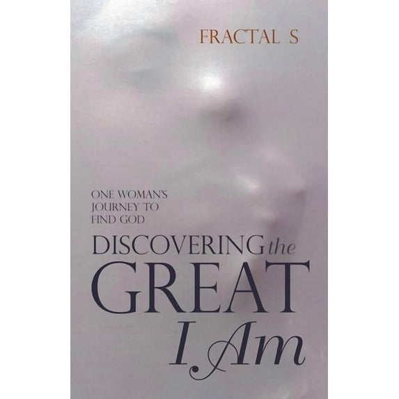Discovering the Great I Am: One Woman's Journey to Find God, (Paperback)