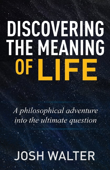 Discovering the Meaning of Life: A philosophical adventure into the ultimate question, (Paperback)