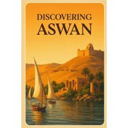 Discovering the World Discovering Aswan, Paperback