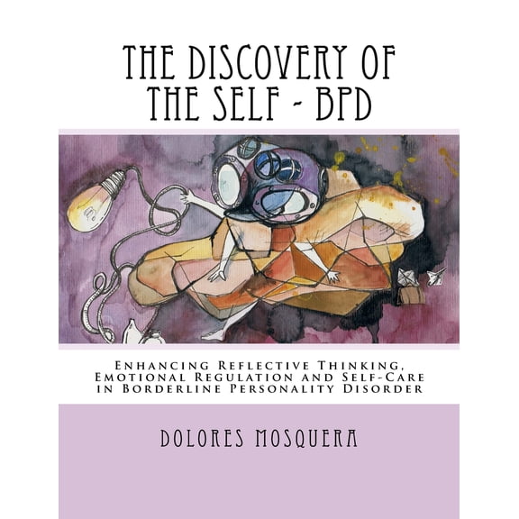 The Discovery of the Self: Enhancing Reflective Thinking, Emotional Regulation, and Self-Care in Borderline Personality Disorder a Structured Program for Professionals