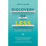 Discovery of LESS How I Found Everything I Wanted Underneath Everything I Owned, Paperback