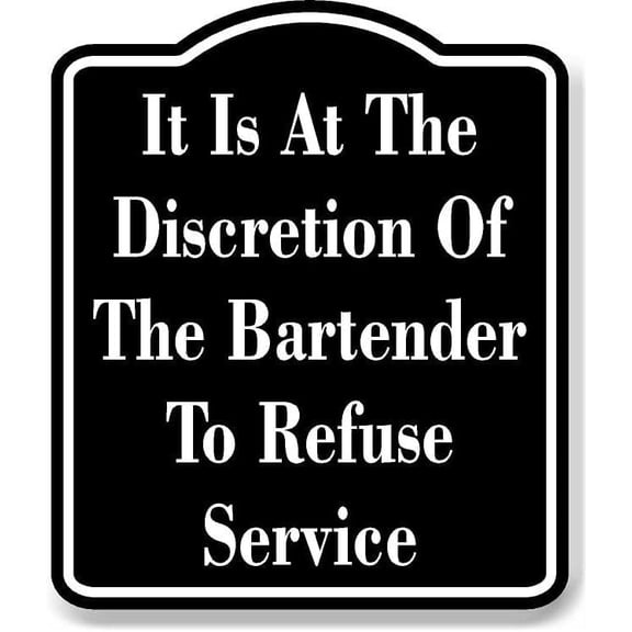 Discrestion Of The Bartender To Refuse Service BLACK Aluminum Composite Sign, 8.5"x10"