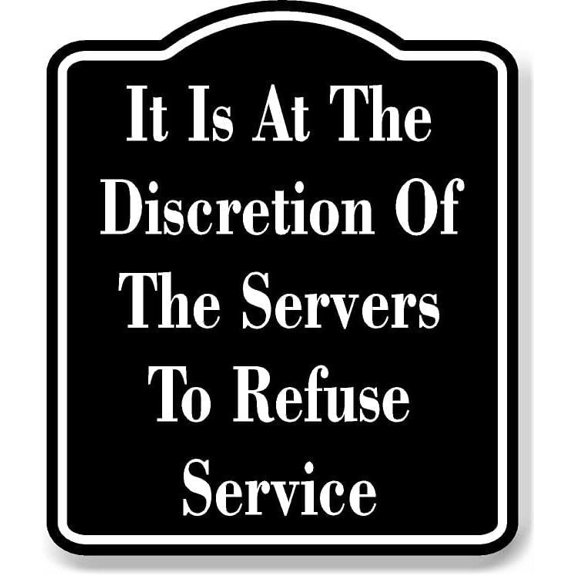 Discrestion Of The Servers To Refuse Service BLACK Aluminum Composite Sign, 8.5"x10"