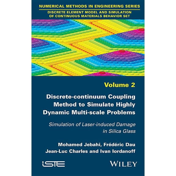 Discrete-Continuum Coupling Method to Simulate Highly Dynamic Multi-Scale Problems: Simulation of Laser-Induced Damage in Silica Glass, Volume 2 (Hardcover)