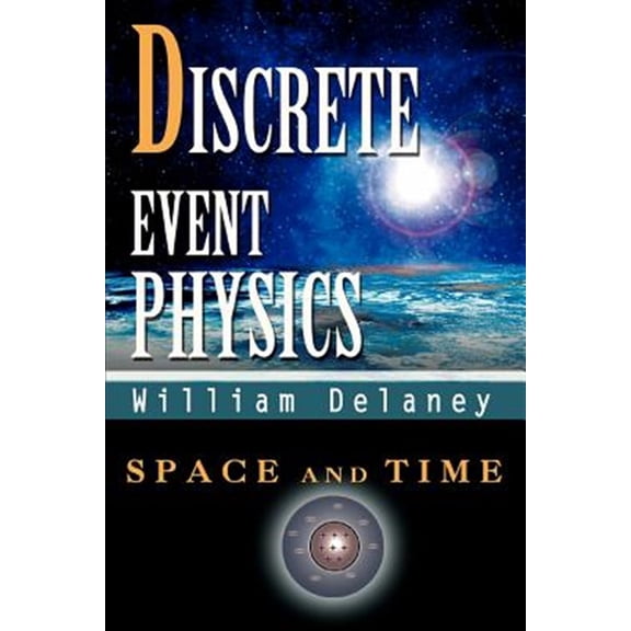 Pre-Owned Discrete Event Physics: Space and Time (Paperback)