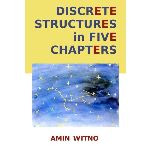 Discrete Structures in Five Chapters (Paperback) by Amin Witno