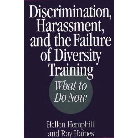 Pre-Owned Discrimination, Harassment, and the Failure of Diversity Training: What to Do Now (Hardcover) 1567201091 9781567201093