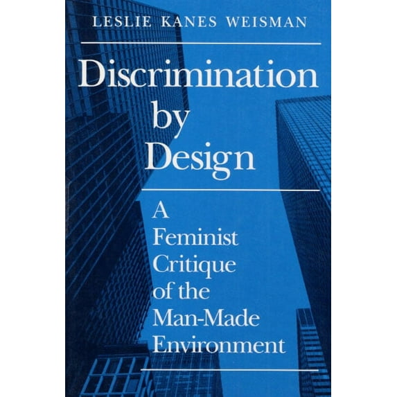 Discrimination by Design: A Feminist Critique of the Man-Made Environment, (Paperback)