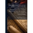thumbnail image 1 of Discurso Politico-legal Sobre La Ereccion De Los Diputados, Y Personeros Del Comun De Los Reynos De España, Sus Elecciones Y Facultades : Para Instruccion De Los Mismos, De Las Justicias, Regidores, Escribanos Y Otros: Con Un ... Tratado ... De El... (Paperback), 1 of 1