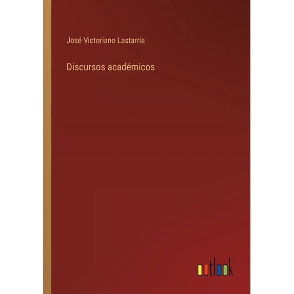 Discursos acadmicos Spanish Edition Paperback 3368104160 9783368104160 Jos Victoriano Lastarria