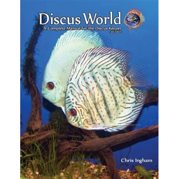 Discus World : A Complete Manual for the Discus Fish Keeper