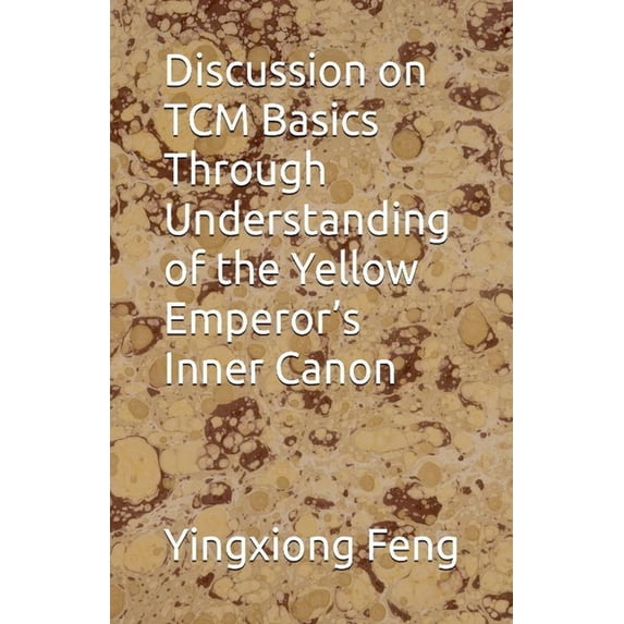 Discussion on TCM Basics Through Understanding of the Yellow Emperor's Inner Canon, (Paperback)