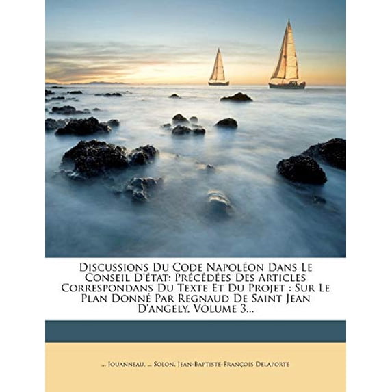 Pre-Owned Discussions Du Code Napoleon Dans Le Conseil D'Etat: Precedees Des Articles Correspondans Du Texte Et Du Projet: Sur Le Plan Donne Par Regnaud de Sain Paperback