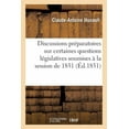 thumbnail image 1 of Discussions Préparatoires Sur Certaines Questions Législatives Soumises À La Session de 1831 (Paperback), 1 of 1