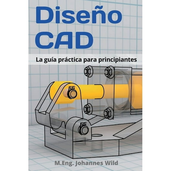 Diseño CAD: La guía práctica para principiantes (Paperback)
