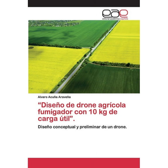 "Diseño de drone agrícola fumigador con 10 kg de carga útil". (Paperback)