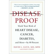 DR DAVID L KATZ; STACEY COLINO Disease-Proof: Slash Your Risk of Heart Disease, Cancer, Diabetes, and More--by 80 Percent (Paperback)