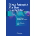 thumbnail image 1 of Disease Recurrence After Liver Transplantation: Natural History, Treatment and Survival, (Hardcover), 1 of 1