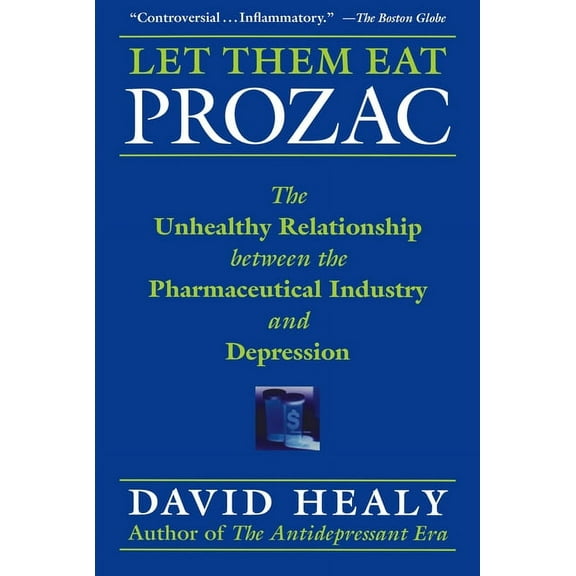 Disease and Desire Let Them Eat Prozac: The Unhealthy Relationship Between the Pharmaceutical Industry and Depression, (Hardcover)