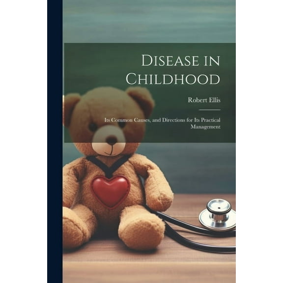 Disease in Childhood: Its Common Causes, and Directions for Its Practical Management (Paperback)
