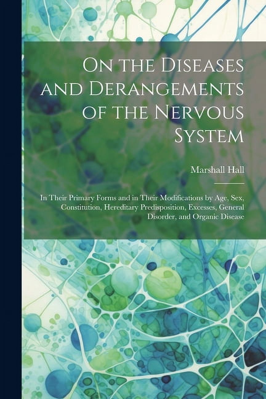 General Dysfunction On the Diseases and Derangements of the Nervous System: In Their ...