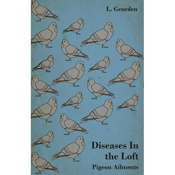 Diseases in the Loft - Pigeon Ailments, (Paperback)