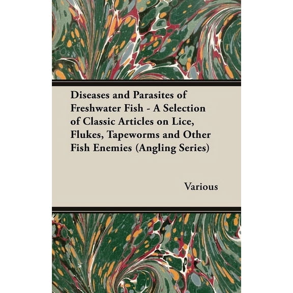 Diseases and Parasites of Freshwater Fish - A Selection of Classic Articles on Lice, Flukes, Tapeworms and Other Fish En, (Paperback)