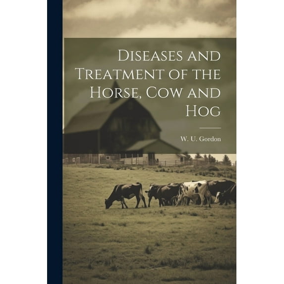 Diseases and Treatment of the Horse, Cow and Hog (Paperback)