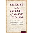 thumbnail image 1 of Diseases in the District of Maine 1772 - 1820: The Unpublished Work of Jeremiah Barker, a Rural Physician in New England, (Hardcover), 1 of 1