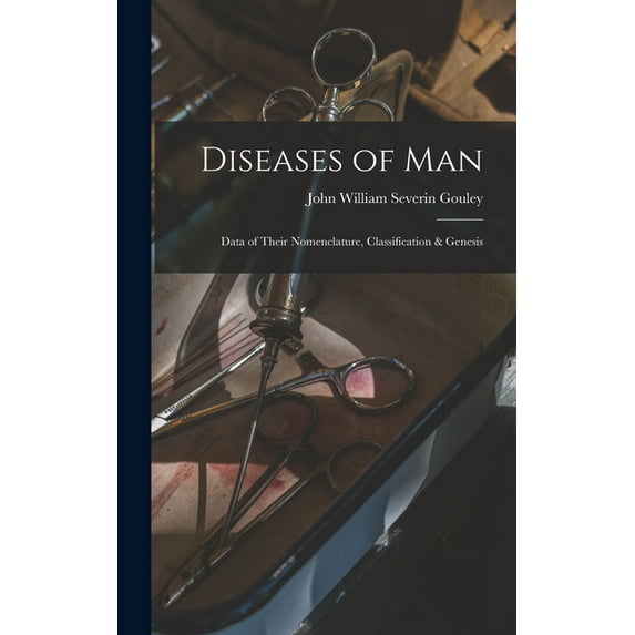 Diseases of Man : Data of Their Nomenclature, Classification & Genesis (Hardcover)