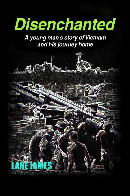 Disenchanted: A young man's story of Vietnam and his journey home, (Paperback)