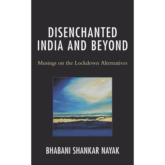 Disenchanted India and Beyond: Musings on the Lockdown Alternatives, (Hardcover)