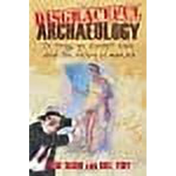 Disgraceful Archaeology : Or Things You Shouldn't Know About the History of Mankind (Paperback)