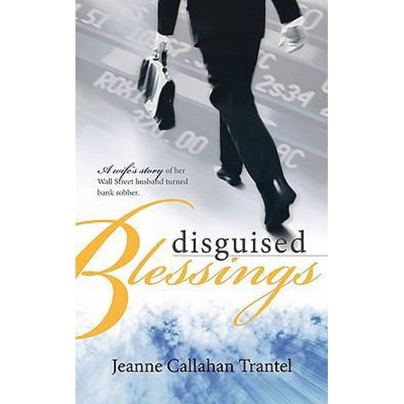 Pre-Owned Disguised Blessings: A Wife's Story of Her Wall Street Husband Turned Bank Robber (Paperback) 1449028373 9781449028374