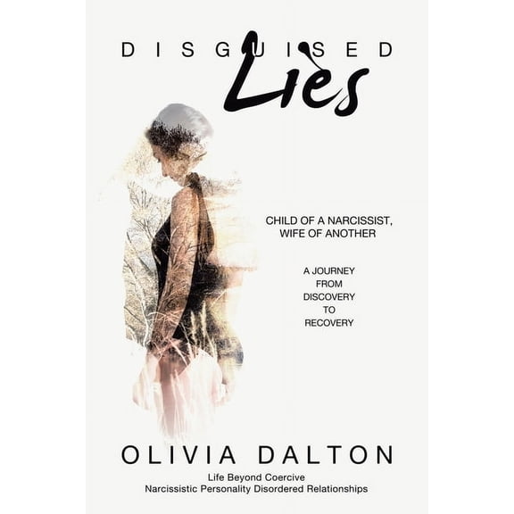 Disguised Lies: Child of a Narcissist, Wife of Another A Journey from Discovery to Recovery, (Paperback)