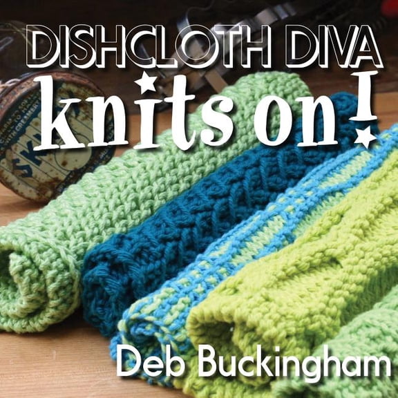 Dishcloth Diva Knits On! (Paperback) by Deb Buckingham