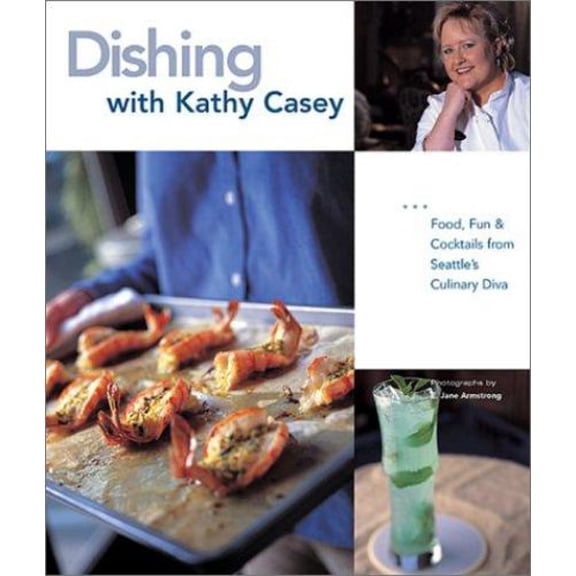 Pre-Owned Dishing with Kathy Casey: Food, Fun, and Cocktails from Seattle's Culinary Diva (Paperback) 1570613672 9781570613678