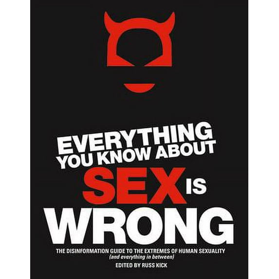 Pre-Owned Everything You Know about Sex Is Wrong: The Disinformation Guide to the Extremes of Human Sexuality (and Everything in Between) (Paperback) 1932857176 9781932857177