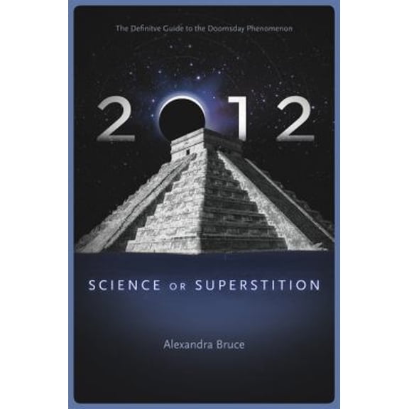 Pre-Owned 2012: Science or Superstition (the Definitive Guide to the Doomsday Phenomenon) (Paperback) 1934708283 9781934708286