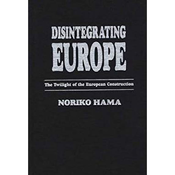 Pre-Owned Disintegrating Europe : The Twilight of the European Construction 9780275955823 Used