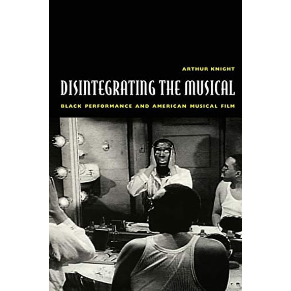 Pre-Owned Disintegrating the Musical: Black Performance and American Musical Film (Paperback) 0822329638 9780822329633