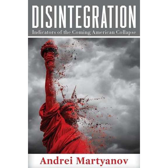 Disintegration: Indicators of the Coming American Collapse (Paperback)