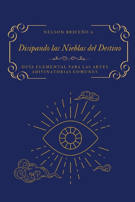 Disipando las Nieblas del Destino: GuÃ­a elemental para las artes adivinatorias comunes, (Paperback)