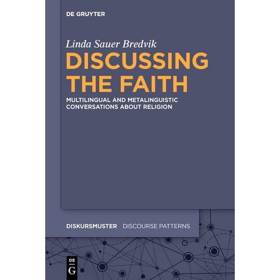 Diskursmuster / Discourse Patterns Discussing the Faith: Multilingual and Metalinguistic Conversations about Religion, Book 25, (Hardcover)