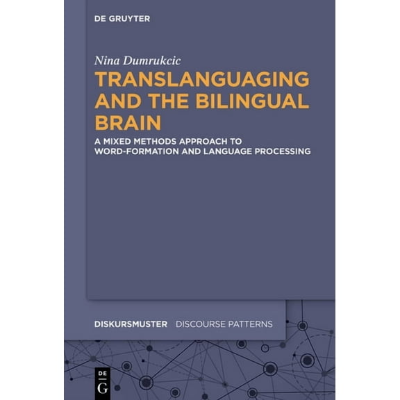 Diskursmuster / Discourse Patterns Translanguaging and the Bilingual Brain: A Mixed Methods Approach to Word-Formation and Language Processing, Book 28, (Hardcover)
