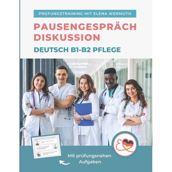 Diskussion Pausengespräch Deutsch B1-B2 Pflege: Prüfungstraining mit Elena Wermuth (Paperback)