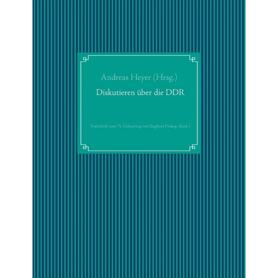 Diskutieren Ã¼ber die DDR: Festschrift zum 75. Geburtstag von Siegfried Prokop, Band 1, (Paperback)