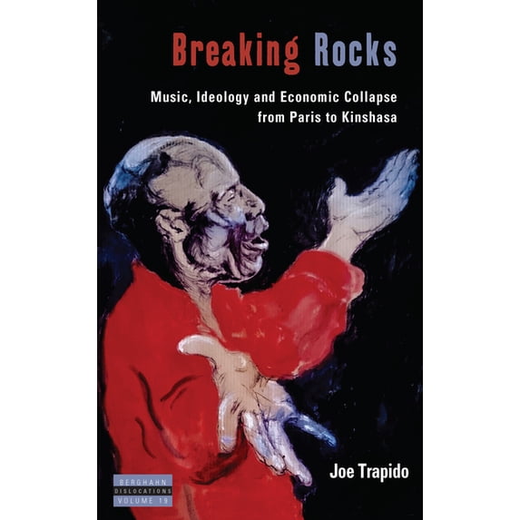 Dislocations Breaking Rocks: Music, Ideology and Economic Collapse, from Paris to Kinshasa, Book 19, (Paperback)
