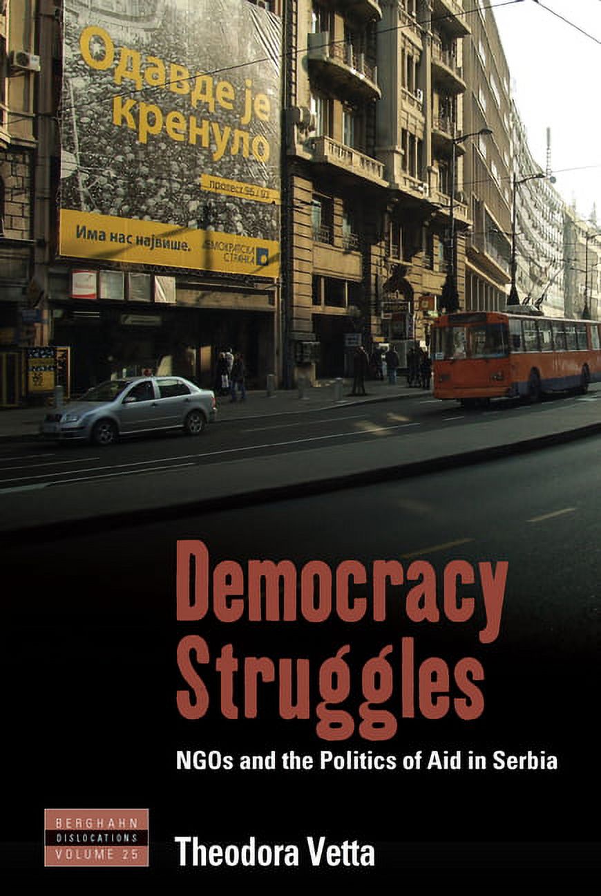 THEODORA VETTA Dislocations Democracy Struggles: NGOs and the Politics of Aid in Serbia, Book 25, (Hardcover)